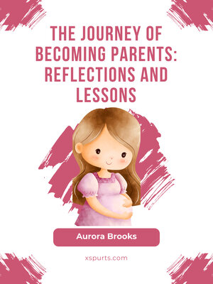 cover image of The Journey of Becoming Parents- Reflections and Lessons